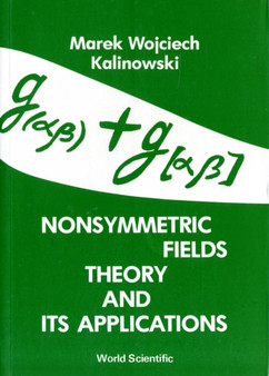 Nonsymmetric Fields Theory And Its Applications by M W Kalinowski - Paperback