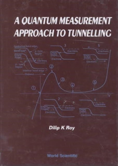 Quantum Measurement Approach To Tunnelling, A: Tunnelling By Quantum Measurement by Dilip Kumar Roy - Hardback