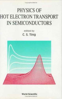 Physics Of Hot Electron Transport In Semiconductors by C S Ting - Hardback