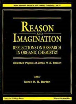 Reason And Imagination: Reflections On Research In Organic Chemistry- Selected Papers Of Derek H R Barton : 6 by Derek H R Barton - Hardback