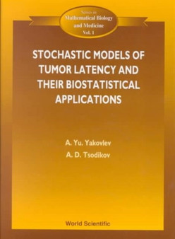 Stochastic Models Of Tumor Latency And Their Biostatistical Applications : 1 by Alexander D Tsodikov - Hardback