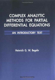 Complex Analytic Methods For Partial Differential Equations: An Introductory Text by Heinrich G W Begehr - Hardback