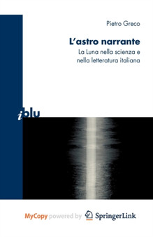 L'astro narrante : La Luna nella scienza e nella letteratura italiana by Pietro Greco - Paperback L'astro narrante : La Luna nella scienza e nella letteratura italiana by Pietro Greco - Paperback