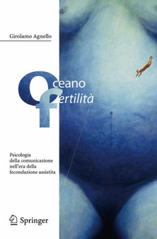 Oceano fertilita : Psicologia della comunicazione nell'era della fecondazione assistita by Girolamo Agnello - Paperback Oceano fertilita : Psicologia della comunicazione nell'era della fecondazione assistita by Girolamo Agnello - Paperback