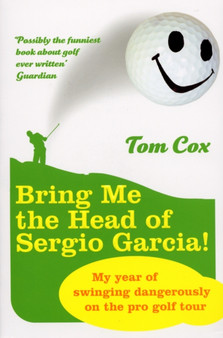 Bring Me the Head of Sergio Garcia by Tom Cox - Paperback