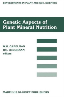 Genetic Aspects of Plant Mineral Nutrition : Proceedings of the Second International Symposium on Genetic Aspects of Plant Mineral Nutrition, organized by the University of Wisconsin, Madison, June 16 : 27 by W.H. Gabelman - Hardback