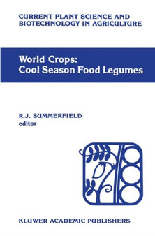 World crops: Cool season food legumes : A global perspective of the problems and prospects for crop improvement in pea, lentil, faba bean and chickpea : 5 by R.J. Summerfield - Hardback