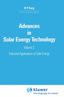 Advances in Solar Energy Technology : Volume 2: Industrial Applications of Solar Energy by H.P. Garg - Hardback