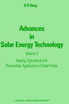 Advances in Solar Energy Technology : Volume 3 Heating, Agricultural and Photovoltaic Applications of Solar Energy by H.P. Garg - Hardback