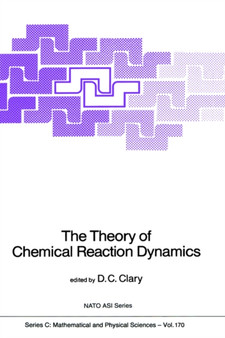 The Theory of Chemical Reaction Dynamics : 170 by D.C. Clary - Hardback