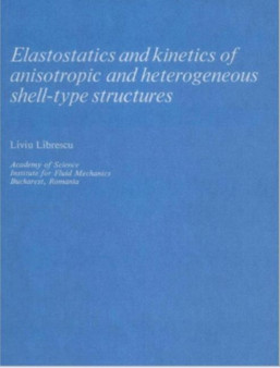 Elastostatics and Kinetics of Anisotropic and Heterogeneous Shell-Type Structures : 2 by Liviu Librescu - Hardback