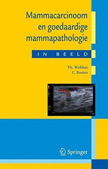 Mammacarcinoom en goedaardige mammapathologie in beeld : Casuistiek in een breder perspectief by T. Wobbes - Paperback
