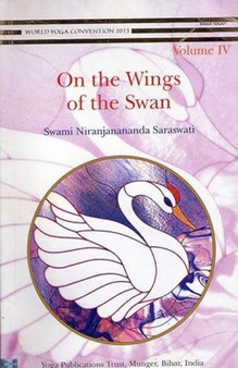 On the Wings of the Swan : Volume 4 by Swami Niranjanananda Saraswati - Paperback