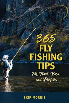 365 Fly Fishing Tips for Trout, Bass, and Panfish by Skip Morris - Paperback