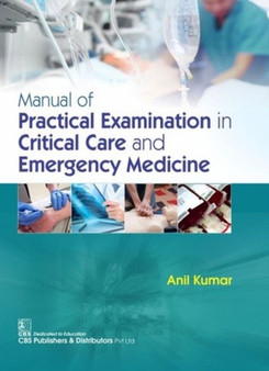 Manual of Practical Examination in Critical Care and Emergency Medicine by A. Kumar - Paperback