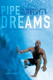 Pipe Dreams : A Surfer's Journey by Kelly Slater - Paperback