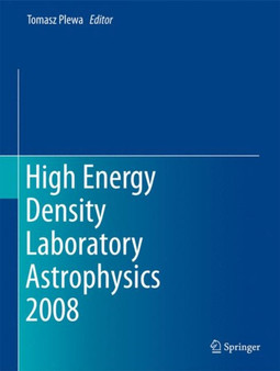 High Energy Density Laboratory Astrophysics 2008 by Tomasz Plewa - Hardback
