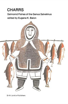 Charrs : Salmonid Fishes of the Genus Salvelinus : 1 by E.K. Balon - Hardback