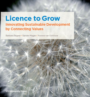 Licence to Grow : Innovating Sustainable Development by Connecting Values by Barbara Regeer - Paperback