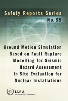 Ground motion simulation based on fault rupture modelling for seismic hazard assessment in site evaluation for nuclear installations : International Generic Ageing Lessons Learned (IGALL) : 85 by International Atomic Energy Agency - Paperback
