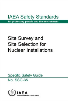 Site survey and site selection for nuclear installations : SSG-35 by International Atomic Energy Agency - Paperback