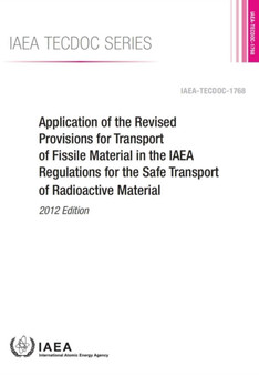 Application of the revised provisions for transport of fissile material in the IAEA regulations for the safe transport of radioactive material : 1768 by International Atomic Energy Agency - Paperback