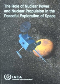 The Role of Nuclear Power and Nuclear Propulsion in the Peaceful Exploration of Space by IAEA - Paperback