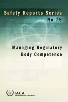 Managing regulatory body competence : 79 by International Atomic Energy Agency - Paperback