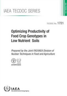 Optimizing productivity of food crop genotypes in low nutrient soils : 1721 by International Atomic Energy Agency - Paperback