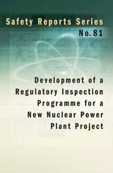 Development of a regulatory inspection programme for a new nuclear power plant project : 81 by International Atomic Energy Agency - Paperback