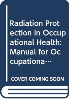 Radiation Protection in Occupational Health : Manual for Occupational Physicians by IAEA - Paperback