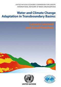 Water and climate change adaptation in transboundary basins : lessons learned and good practices by United Nations: Economic Commission for Europe - Paperback