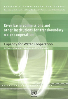 River basin commissions and other institutions for transboundary water cooperation : capacity for water cooperation in Eastern Europe, Caucasus and Central Asia by United Nations: Economic Commission for Europe - Paperback