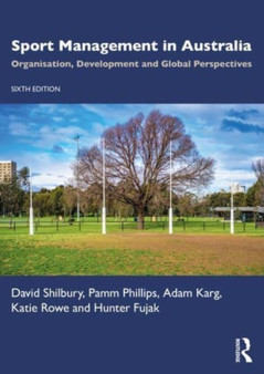 Sport Management in Australia : Organisation, Development and Global Perspectives by David Shilbury - Paperback