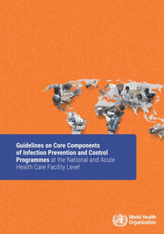 Guidelines on Core Components of Infection Prevention and Control Programmes at the National and Acute Health Care Facility Level by World Health Organization - Paperback