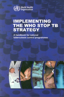 Implementing the WHO stop TB strategy : a handbook for national TB control programmes by World Health Organization - Paperback
