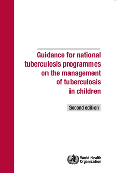 Guidance for national tuberculosis programmes on the management of tuberculosis in children by World Health Organization - Paperback Guidance for national tuberculosis programmes on the management of tuberculosis in children by World Health Organization - Paperback