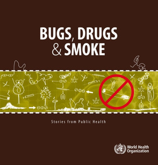 Bugs, Drugs & Smoke : Stories from Public Health by World Health Organizatio - Paperback