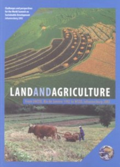 Land and Agriculture : A Compendium of Recent Sustainable Development Initiatives in the Field of Agriculture and Land Management by Food and Agriculture Organization of the United Nations - Paperback