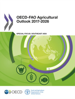 OECD-FAO Agricultural Outlook 2017-2026 : Special Focus: Southeast Asia by Food and Agriculture Organization - Paperback