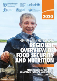 2020 Europe and Central Asia : regional overview of food security and nutrition, affordable healthy diets to address all forms of malnutrition for better health by Food and Agriculture Organization - Paperback