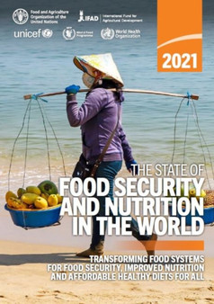 The state of food security and nutrition in the World 2021 : transforming food systems for food security, improved nutrition and affordable healthy diets for all by Food and Agriculture Organization - Paperback