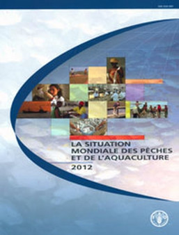 The State of World Fisheries and Aquaculture 2012 : French Edition by Food and Agriculture Organization of the United Nations - Paperback