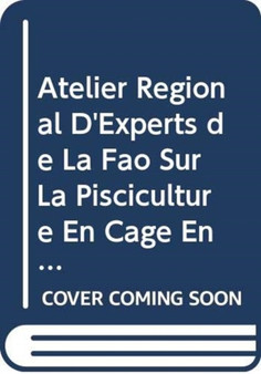 Atelier Regional D'Experts de La Fao Sur La Pisciculture En Cage En Afriqu by Food and Agriculture Organization of the United Nations - Paperback