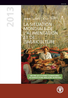 La situation mondiale de l'alimentation et de l'agriculture (SOFA) 2013 : Mettre les systemes alimentaires au service d'une meilleure nutrition by Food and Agriculture Organization of the United Nations - Paperback La situation mondiale de l'alimentation et de l'agriculture (SOFA) 2013 : Mettre les systemes alimentaires au service d'une meilleure nutrition by Food and Agriculture Organization of the United Nations - Paperback