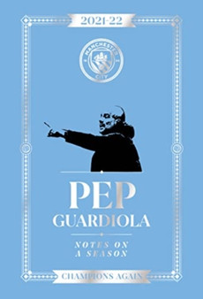 Pep Guardiola: Notes on a Season 2021/2022 : Champions Again by Pep Guardiola - Hardback
