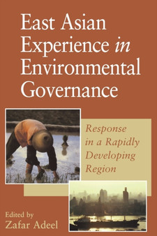 East Asian Experience in Environmental Governance : Response in a Rapidly Changing Region by Zafar Adeel - Paperback