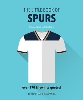 The Little Book Of Spurs : Bursting with over 170 Lilywhite quotes by Orange Hippo! - Hardback The Little Book Of Spurs : Bursting with over 170 Lilywhite quotes by Orange Hippo! - Hardback