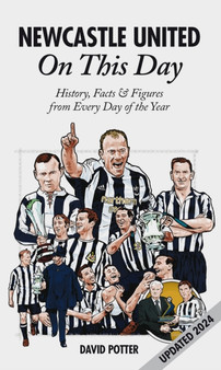 Newcastle United On This Day : History, Facts & Figures from Every Day of the Year by David Potter - Hardback