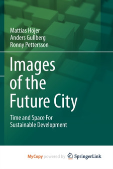 Images of the Future City : Time and Space For Sustainable Development by Mattias Hojer - Paperback